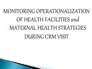 MONITORING OPERATIONALIZATION OF HEALTH FACILITIES and MATERNAL HEALTH