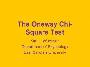 The Oneway Chi Square Test Karl L Wuensch