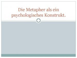 Die Metapher als ein psychologisches Konstrukt Was ist