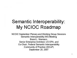 Semantic Interoperability My NCIOC Roadmap NCOIC September Plenary