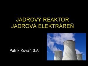 JADROV REAKTOR JADROV ELEKTRRE Patrik Kova 3 A