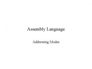 Assembly Language Addressing Modes Introduction CISC processors usually