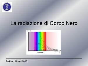 La radiazione di Corpo Nero Padova 09 Nov