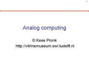 1 Analog computing Kees Pronk http vitrinemuseum ewi