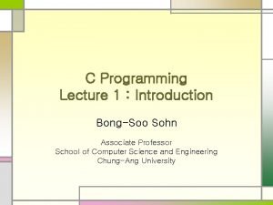 C Programming Lecture 1 Introduction BongSoo Sohn Associate