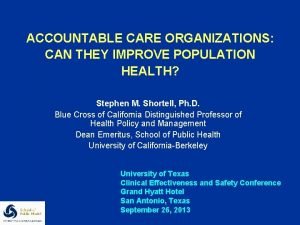 ACCOUNTABLE CARE ORGANIZATIONS CAN THEY IMPROVE POPULATION HEALTH