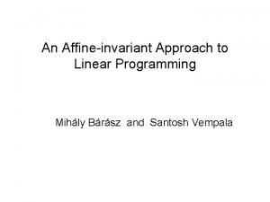 An Affineinvariant Approach to Linear Programming Mihly Brsz