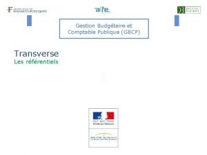 Gestion Budgtaire et Comptable Publique GBCP Transverse Les