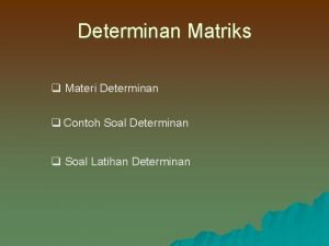 Tentukan determinan matriks berikut ini