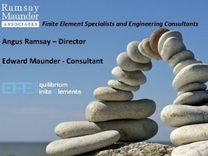 Finite Element Specialists and Engineering Consultants Angus Ramsay