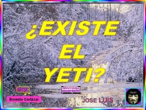EXISTE EL YETI Ernesto Cortzar El yeti o