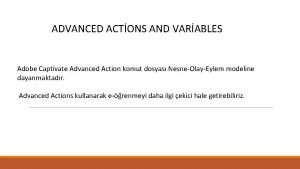 ADVANCED ACTONS AND VARABLES Adobe Captivate Advanced Action