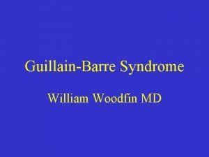GuillainBarre Syndrome William Woodfin MD K F 40