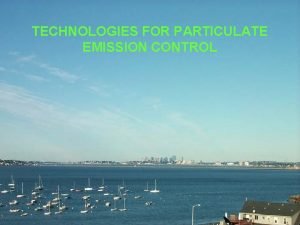 TECHNOLOGIES FOR PARTICULATE EMISSION CONTROL TECHNOLOGIES FOR PARTICULATE TECHNOLOGIES FOR PARTICULATE EMISSION CONTROL TECHNOLOGIES FOR PARTICULATE