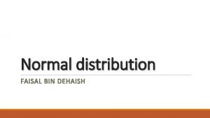 Normal distribution FAISAL BIN DEHAISH Outlines Normal distribution