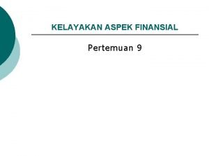 KELAYAKAN ASPEK FINANSIAL Pertemuan 9 MEMBUAT LAPORAN KEUANGAN