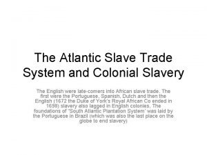 The Atlantic Slave Trade System and Colonial Slavery