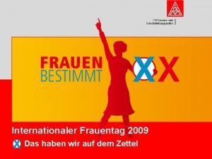 FB Frauen und Gleichstellungspolitik Internationaler Frauentag 2009 Das