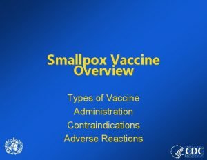 Smallpox Vaccine Overview Types of Vaccine Administration Contraindications