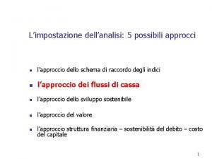 Limpostazione dellanalisi 5 possibili approcci n lapproccio dello