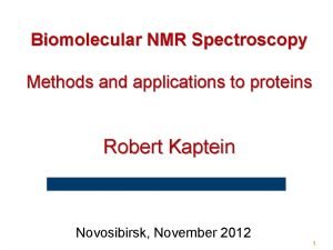 Biomolecular NMR Spectroscopy Methods and applications to proteins