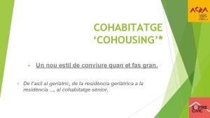 COHABITATGE COHOUSING Un nou estil de conviure quan