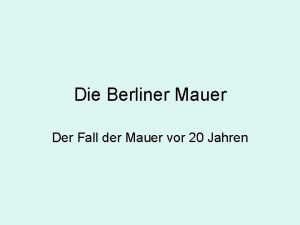 Die Berliner Mauer Der Fall der Mauer vor