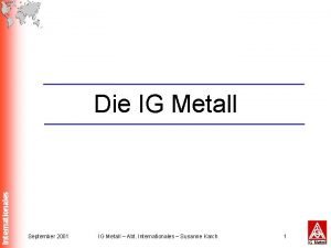 Internationales Die IG Metall September 2001 IG Metall