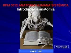 RFM 0012 ANATOMIA HUMANA SISTMICA Introduo anatomia Prof