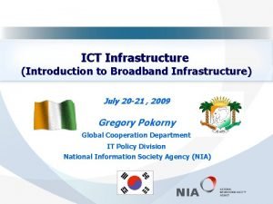 ICT Infrastructure Introduction to Broadband Infrastructure July 20