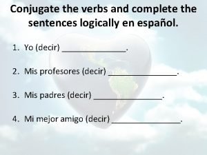 Complete the following sentences logically