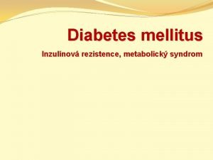 Diabetes mellitus Inzulnov rezistence metabolick syndrom Anatomickofyziologick poznmky