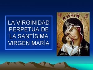LA VIRGINIDAD PERPETUA DE LA SANTSIMA VIRGEN MARA