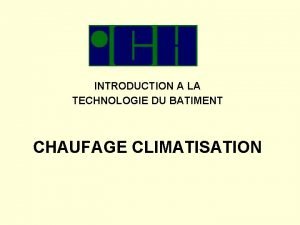 INTRODUCTION A LA TECHNOLOGIE DU BATIMENT CHAUFAGE CLIMATISATION