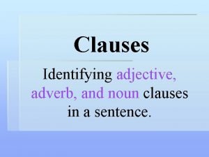 Adverb adjective and noun clauses