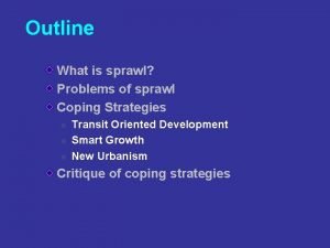 Outline What is sprawl Problems of sprawl Coping