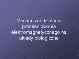 Mechanizm dziaania promieniowania elektromagnetycznego na ukady biologiczne Rodzaje