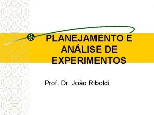 PLANEJAMENTO E ANLISE DE EXPERIMENTOS Prof Dr Joo