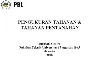 PBL PENGUKURAN TAHANAN TAHANAN PENTANAHAN Jurusan Elektro Fakultas