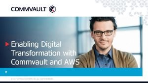 Enabling Digital Transformation with Commvault and AWS 2017