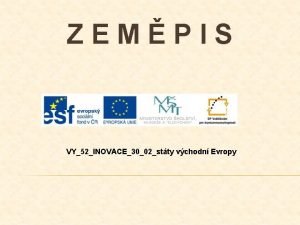 ZEMPIS VY52INOVACE3002stty vchodn Evropy POPIS PREZENTACE 3 snmek