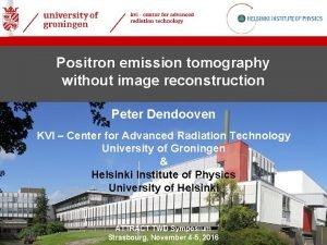 Positron emission tomography without image reconstruction Peter Dendooven