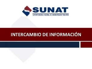 INTERCAMBIO DE INFORMACIN Informacin Interna SUNAT Per Fuentes