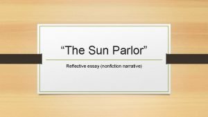 What makes “the sun parlor” a reflective essay?