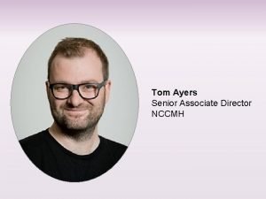 Tom Ayers Senior Associate Director NCCMH Professor Louis Tom Ayers Senior Associate Director NCCMH Professor Louis