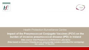 Health Protection Surveillance Centre Impact of the Pneumococcal