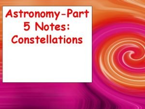 AstronomyPart 5 Notes Constellations What are Constellations Group