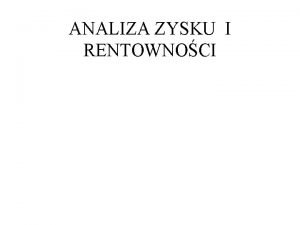 ANALIZA ZYSKU I RENTOWNOCI ZYSK KSIGOWY Zysk ksigowy