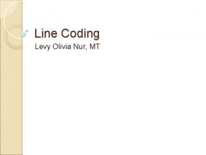 Line Coding Levy Olivia Nur MT Line Coding