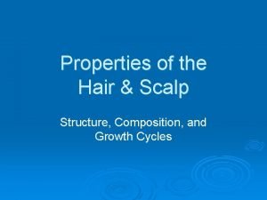 Properties of the Hair Scalp Structure Composition and